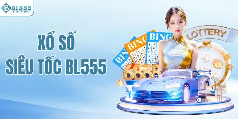 Xổ Số Siêu Tốc BL555 - Chơi Lô Đề Nhanh Tặng Tiền Thật